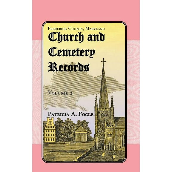 Frederick County, Maryland Church and Cemetery Records, Volume 2: Christ Reformed United Church of Christ, Middletown, (Paperback)