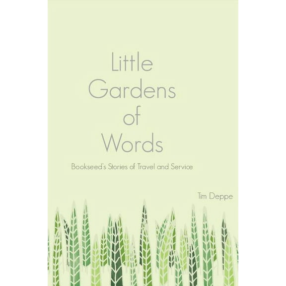 Little Gardens of Words: Bookseed's Stories of Travel and Service, (Paperback)