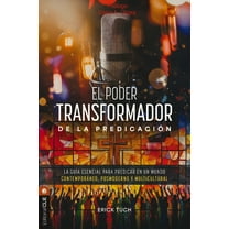 El Poder Transformador de la PredicaciÃ³n: La GuÃ­a Esencial Para Predicar En Un Mundo ContemporÃ¡neo, Posmoderno Y Multicu, (Paperback)