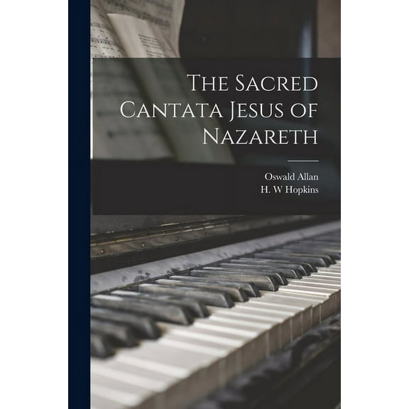The Sacred Cantata Jesus of Nazareth [microform] (Paperback)