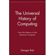 The Universal History of Computing : From the Abacus to the Quantum Computer, Used [Paperback]