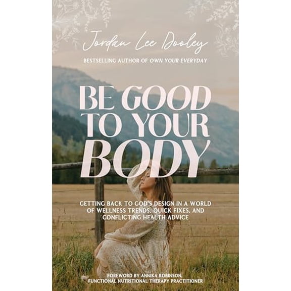 Pre-Owned Be Good to Your Body: Getting Back to God's Design in a World of Wellness Trends, Quick Fixes, and Conflicting Health Advice Hardcover