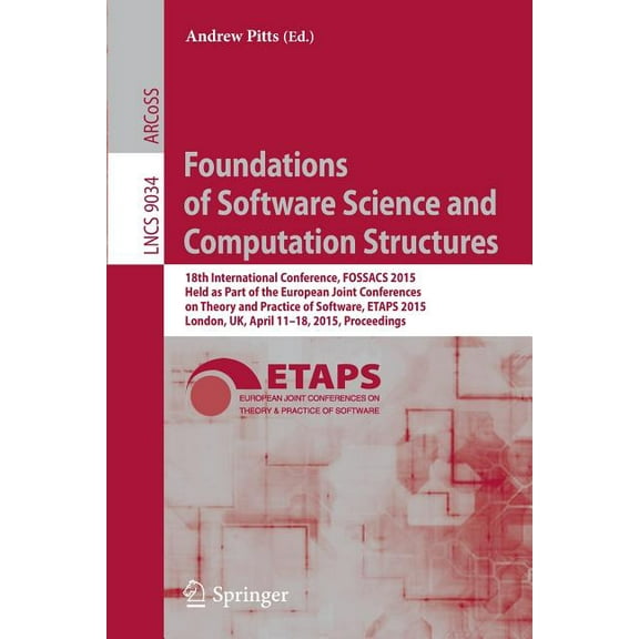 Foundations of Software Science and Computation Structures: 18th International Conference, Fossacs 2015, Held as Part of, (Paperback)
