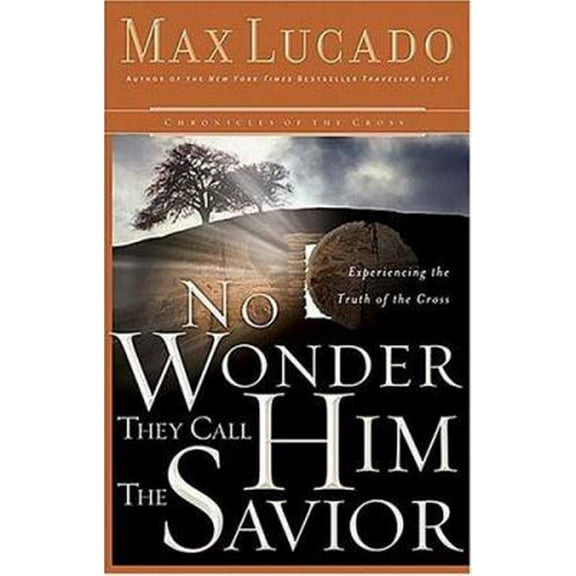 No Wonder They Call Him the Savior : Chronicles of the Cross (Hardcover) 9780849918148