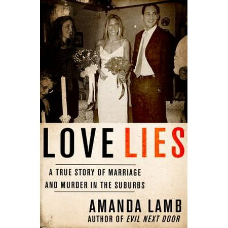 Love Lies : A True Story of Marriage and Murder in the