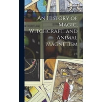 An History of Magic, Witchcraft, and Animal Magnetism, (Hardcover)