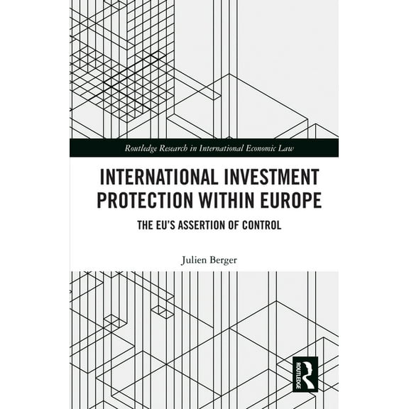 Routledge Research in International Econ International Investment Protection within Europe: The EU's Assertion of Control, (Hardcover)