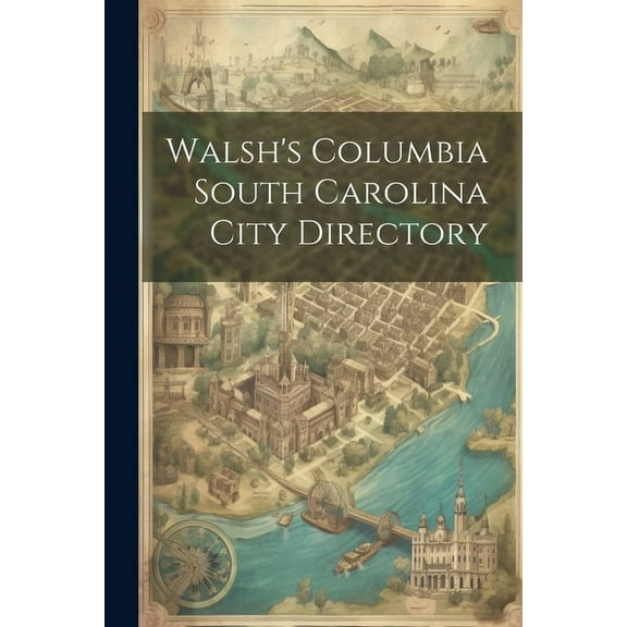 Walsh's Columbia South Carolina City Directory, (Paperback)
