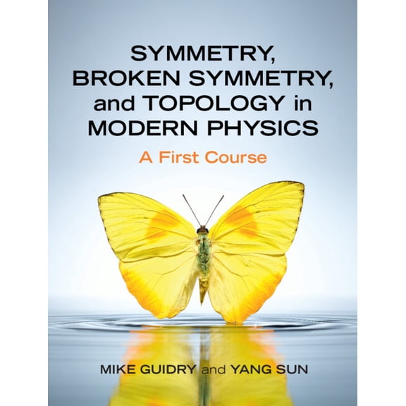Symmetry, Broken Symmetry, and Topology in Modern Physics, (Hardcover)