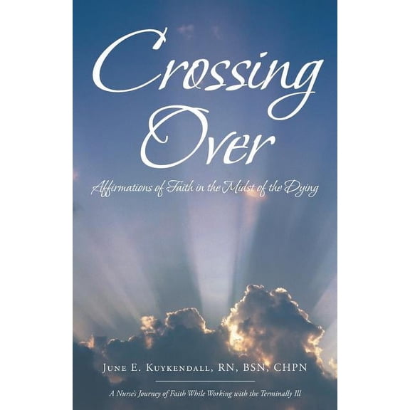 Crossing Over: Affirmations of Faith in the Midst of the Dying (Paperback)