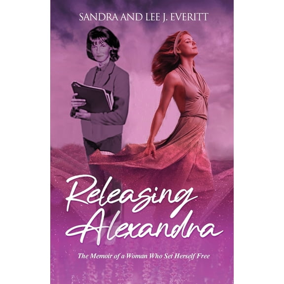 Releasing Alexandra: The Memoir of a Woman Who Set Herself Free, (Paperback)