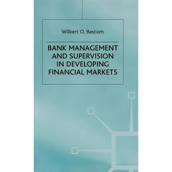 Bank Management and Supervision in Developing Financial Markets, (Hardcover)
