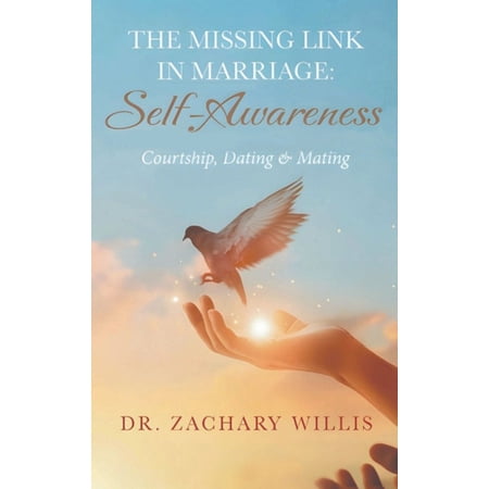 The Missing Link in Marriage: Self-Awareness: Courtship Dating & Mating (Hardcover)