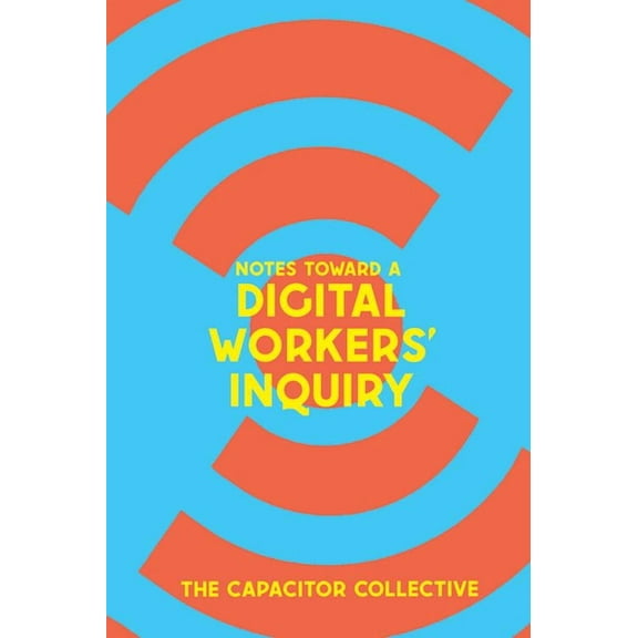 Notes Toward a Digital Workers' Inquiry, (Paperback)