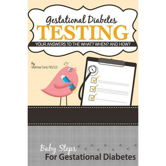 Baby Steps for Gestational Diabetes: Gestational Diabetes Testing: Your Answers to the What? When? and How? (Paperback)
