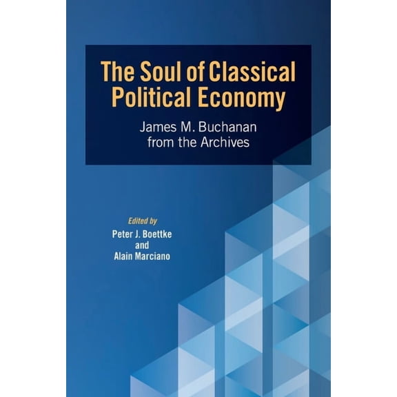 Advanced Studies in Political Economy The Soul of Classical Political Economy: James M. Buchanan from the Archives, (Paperback)