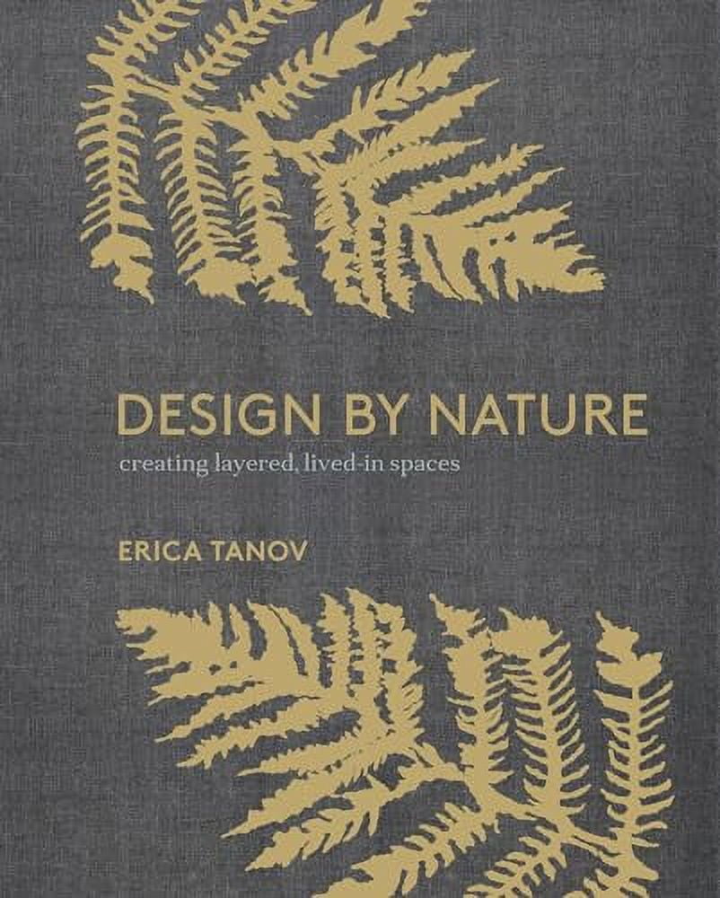 Design by Nature : Creating Layered, Lived-in Spaces Inspired by