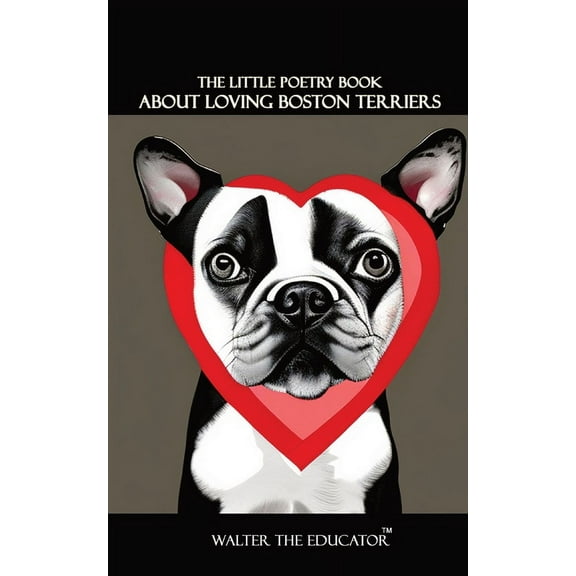 The Little Poetry Dogs Book The Little Poetry Book about Loving Boston Terriers, (Paperback)