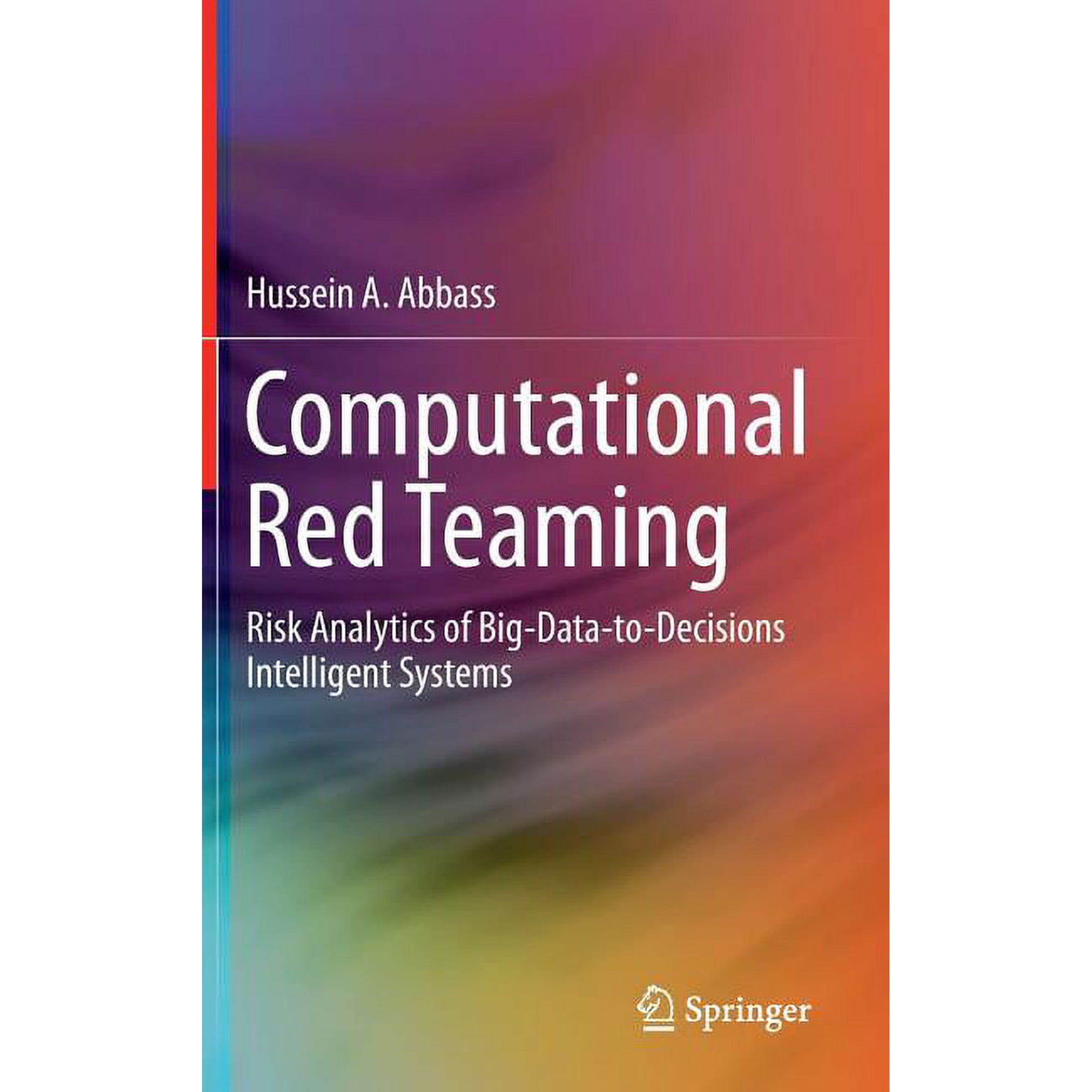 Computational Red Teaming: Risk Analytics of Big-Data-To-Decisions Intelligent Systems, (Hardcover)