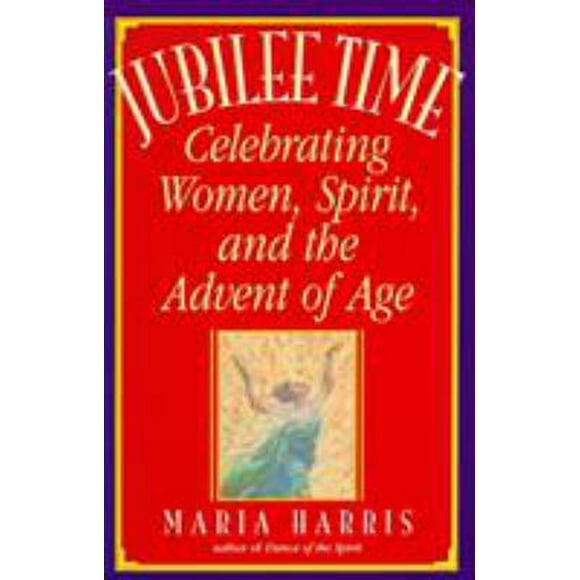 Jubilee Time: Celebrating Women, Spirit, and the Advent of Age (Paperback - Used) 0553374672 9780553374674