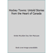 Hockey Towns: Untold Stories from the Heart of Canada [Hardcover - Used]