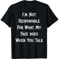 thumbnail image 1 of No Soy Responsable De Lo Que Haga Mi Cara Cuando Hablas Playera, 1 of 7