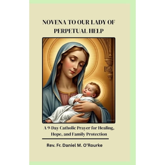 Catholic Library Novena to Our Lady of Perpetual Help: A 9-Day Catholic Prayer for Healing, Hope, and Family Protection, Book 5, (Paperback)