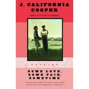 Pre-owned Some Love, Some Pain, Sometime, Paperback by Cooper, J. California, ISBN 0385467885, ISBN-13 9780385467889