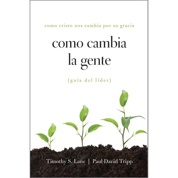 Como Cambia La Gente Guia del Lider: Como Cristo Nos Cambia Por Su Gracia Guia de Lider, (Paperback)