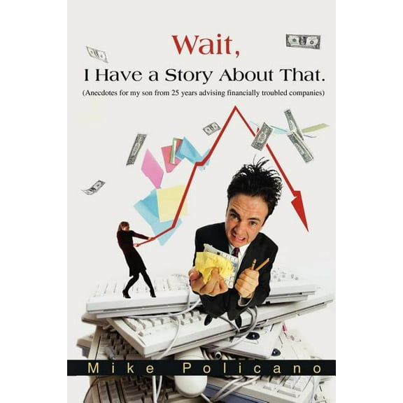 Wait, I Have a Story About That. : A Fictional Collection of Stories, Observations and Musing for My Son