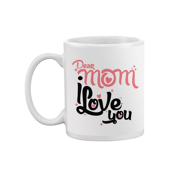 Dear Mom, I Love You Mug  -Image by Shutterstock,