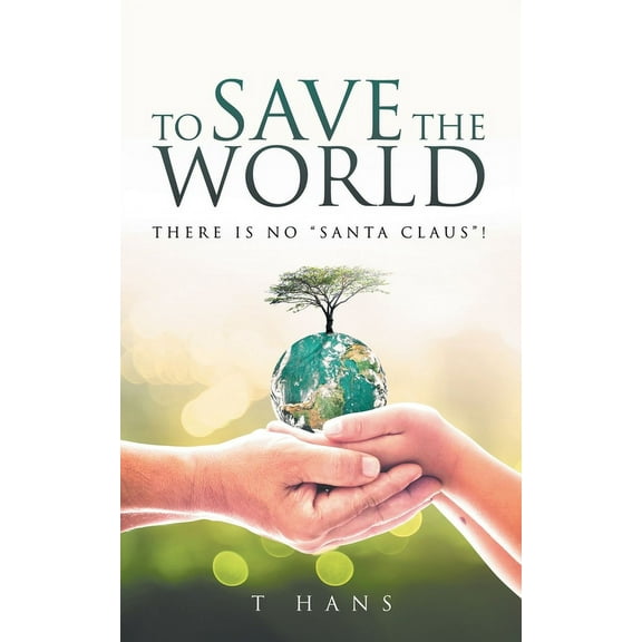 To Save The World -- There Is No "Santa Claus", (Paperback)