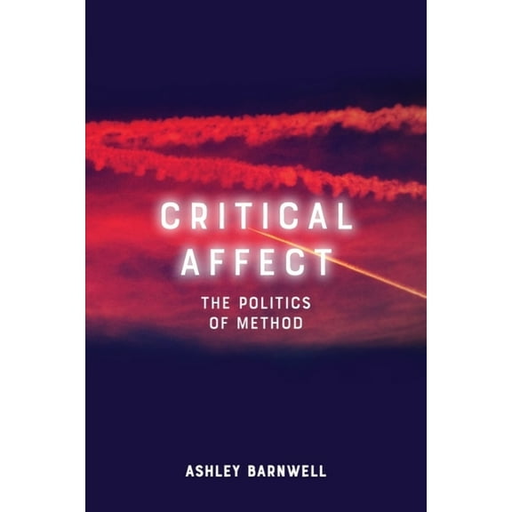Critical Affect: The Politics of Method, (Paperback)