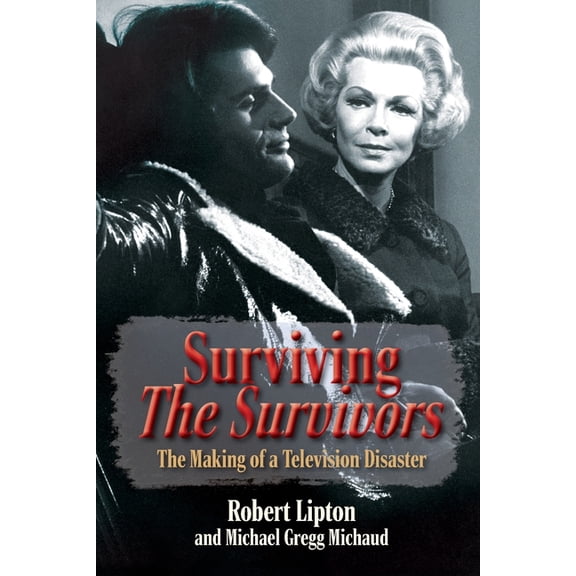 Surviving The Survivors: The Making of a Television Disaster, (Paperback)