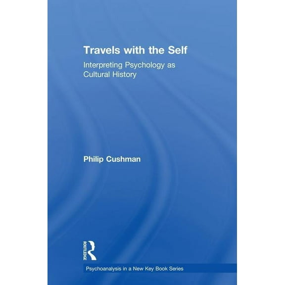 Psychoanalysis in a New Key Book Travels with the Self: Interpreting Psychology as Cultural History, (Hardcover)