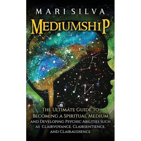 Pre-Owned Mediumship: The Ultimate Guide to Becoming a Spiritual Medium and Developing Psychic Abilities Such as Clairvoyance, Clairsentience, and Clairaudience (Hardcover) 1638180644 9781638180647