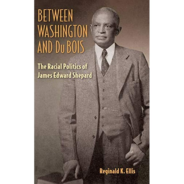 Between Washington and Du Bois: The Racial Politics of James Edward Shepard