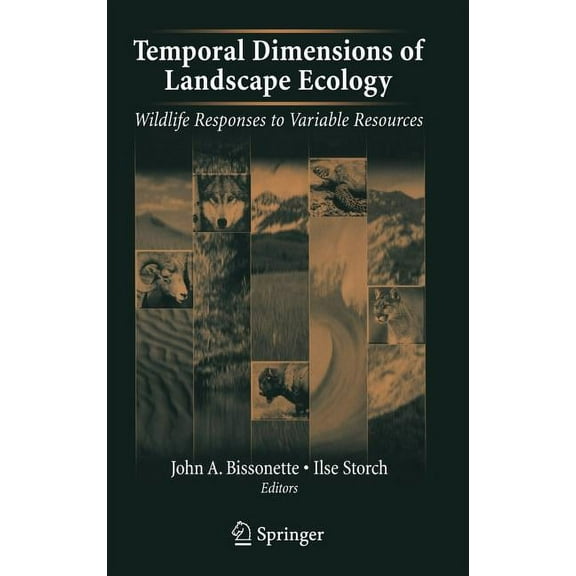 Temporal Dimensions of Landscape Ecology: Wildlife Responses to Variable Resources, (Hardcover)