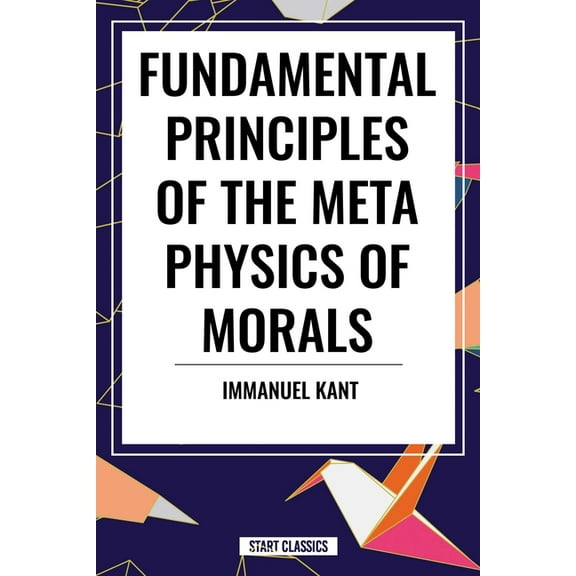 Fundamental Principles of the Metaphysics of Morals, (Paperback)