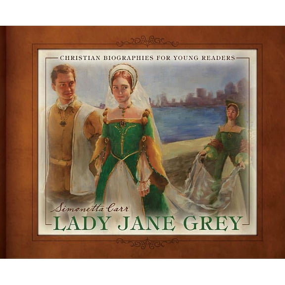Christian Biographies for Young Readers Lady Jane Grey, (Hardcover)