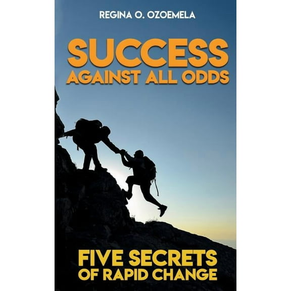 Success Against All Odds: Five Secrets of Rapid Change, (Paperback)