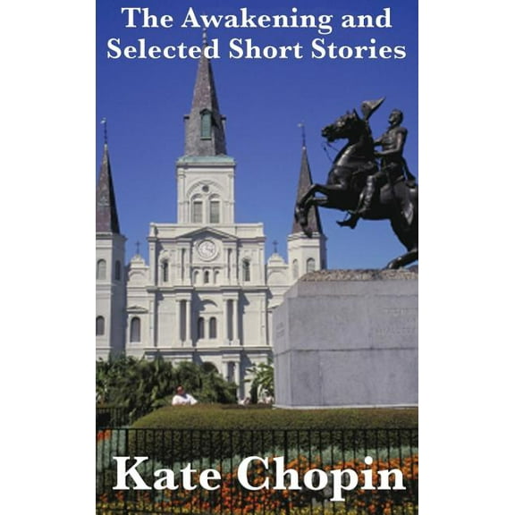 The Awakening and Selected Short Stories: A Classic Work of American Literary Fiction, (Hardcover)