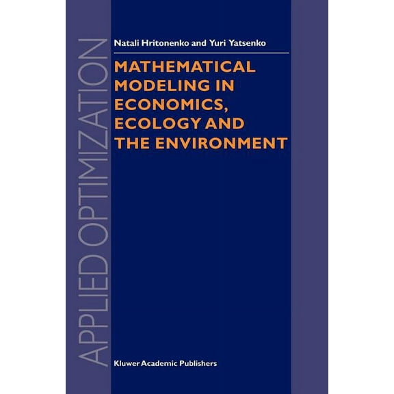Applied Optimization Mathematical Modeling in Economics, Ecology and the Environment, Book 34, (Paperback)