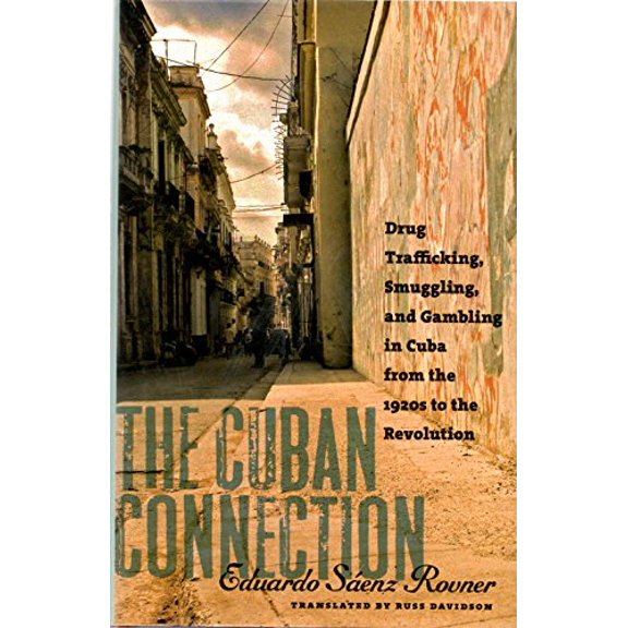 Pre-Owned The Cuban Connection: Drug Trafficking, Smuggling, and Gambling in Cuba from the 1920s to the Revolution (Hardcover) 0807831751 9780807831755