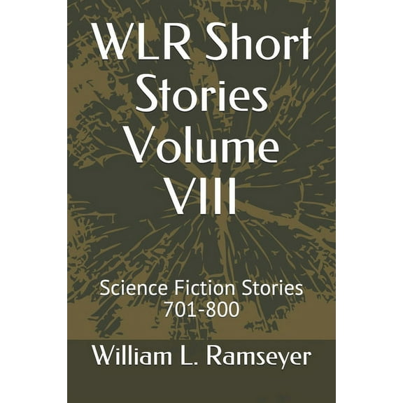 Over the Adrenaline Edge Collection: WLR Short Stories Volume VIII : Science Fiction Stories 701-800 (Series #8) (Paperback)