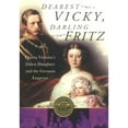 thumbnail image 1 of Pre-Owned Dearest Vicky, Darling Fritz: Queen Victoria's Eldest Daughter and the German Emperor (Paperback) 0750930527 9780750930529, 1 of 1