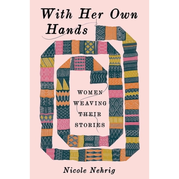 With Her Own Hands: Women Weaving Their Stories, (Paperback)