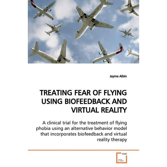 Treating Fear of Flying Using Biofeedback and Virtual Reality (Paperback)