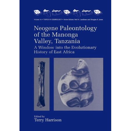 Topics in Geobiology Neogene Paleontology of the Manonga Valley Tanzania: A Window Into the Evolutionary History of East Africa Book 14 (Paperback)