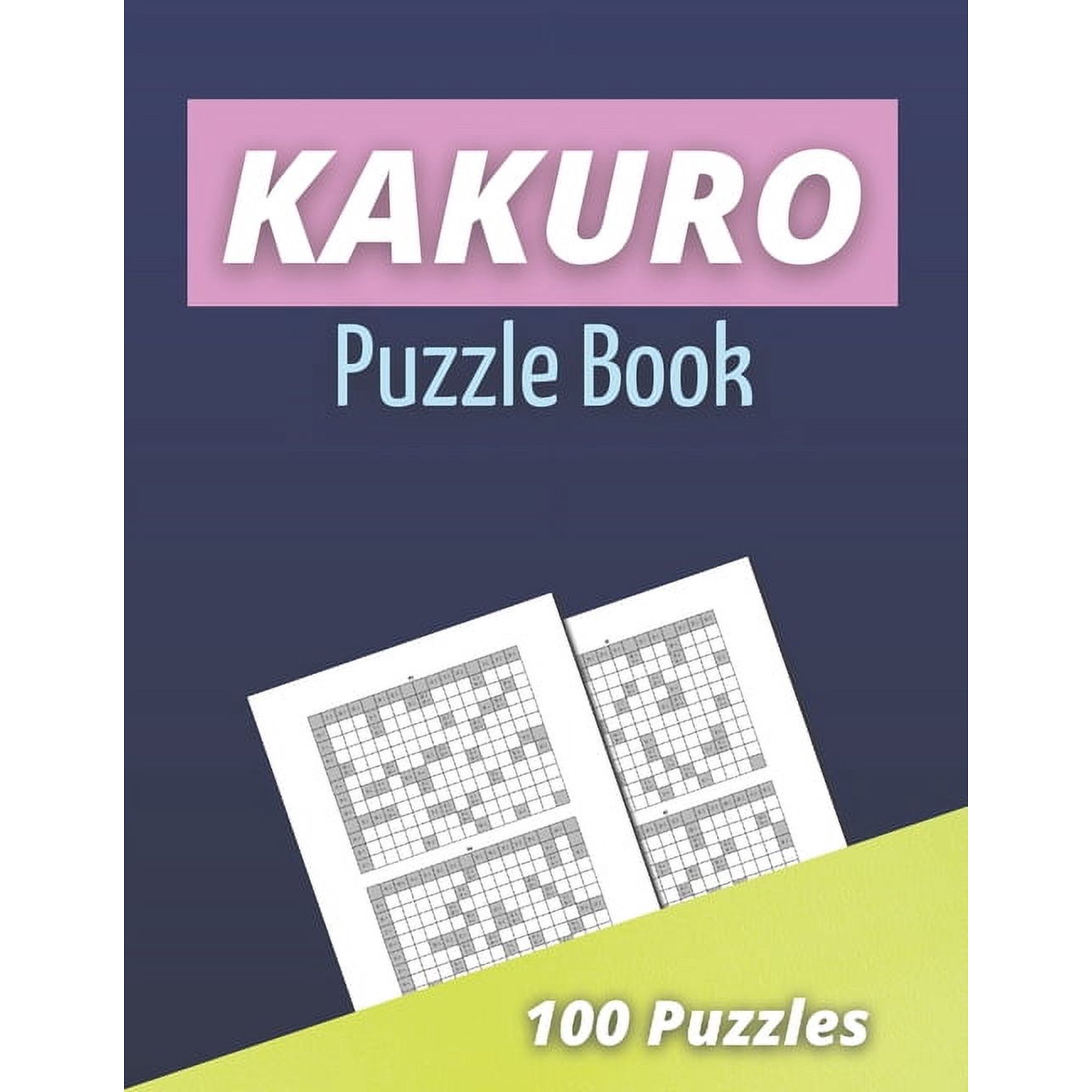 Kakuro Puzzle Book: 100 Kakuro Puzzles for Adults - Cross Sums Math Puzzles - Logic Grid Puzzles (Paperback)